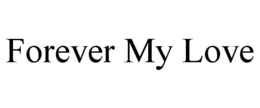 FOREVER MY LOVE trademark