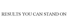 RESULTS YOU CAN STAND ON trademark