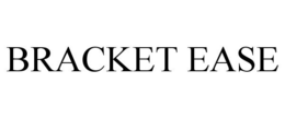BRACKET EASE trademark
