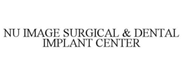 NU IMAGE SURGICAL & DENTAL IMPLANT CENTER trademark