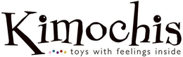 KIMOCHIS TOYS WITH FEELINGS INSIDE trademark
