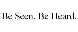 BE SEEN. BE HEARD. trademark