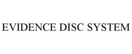 EVIDENCE DISC SYSTEM trademark