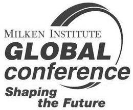 MILKEN INSTITUTE GLOBAL CONFERENCE SHAPING THE FUTURE trademark