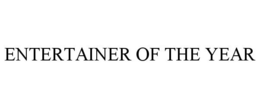 ENTERTAINER OF THE YEAR trademark