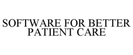 SOFTWARE FOR BETTER PATIENT CARE trademark