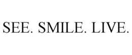SEE. SMILE. LIVE. trademark
