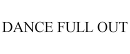 DANCE FULL OUT trademark