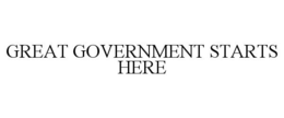 GREAT GOVERNMENT STARTS HERE trademark