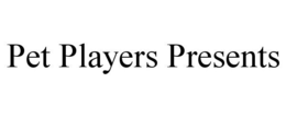 PET PLAYERS PRESENTS trademark