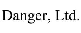 DANGER, LTD. trademark