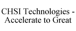 CHSI TECHNOLOGIES - ACCELERATE TO GREAT trademark