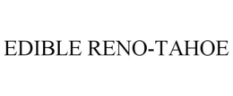 EDIBLE RENO-TAHOE trademark