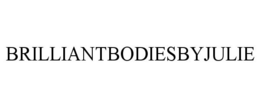 BRILLIANTBODIESBYJULIE trademark
