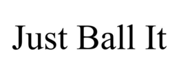 JUST BALL IT trademark