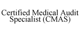 CERTIFIED MEDICAL AUDIT SPECIALIST (CMAS) trademark