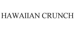 HAWAIIAN CRUNCH trademark
