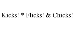 KICKS! * FLICKS! & CHICKS! trademark
