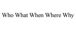 WHO WHAT WHEN WHERE WHY trademark