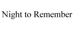 NIGHT TO REMEMBER trademark