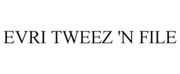 EVRI TWEEZ 'N FILE trademark