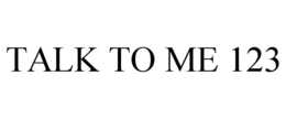 TALK TO ME 123 trademark