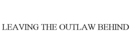 LEAVING THE OUTLAW BEHIND trademark
