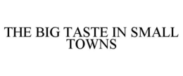 THE BIG TASTE IN SMALL TOWNS trademark