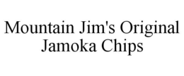 MOUNTAIN JIM'S ORIGINAL JAMOKA CHIPS trademark