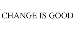 CHANGE IS GOOD trademark