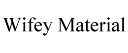 WIFEY MATERIAL trademark