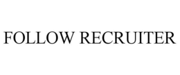 FOLLOW RECRUITER trademark