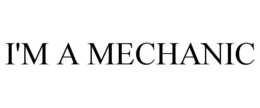 I'M A MECHANIC trademark