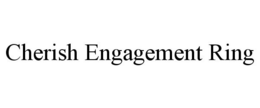 CHERISH ENGAGEMENT RING trademark