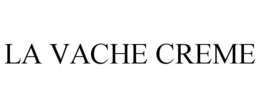 LA VACHE CREME trademark