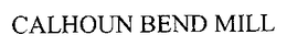 CALHOUN BEND MILL trademark