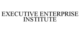 EXECUTIVE ENTERPRISE INSTITUTE trademark