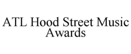 ATL HOOD STREET MUSIC AWARDS trademark