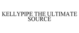 KELLYPIPE THE ULTIMATE SOURCE trademark