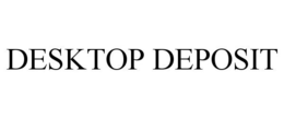 DESKTOP DEPOSIT trademark