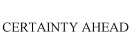 CERTAINTY AHEAD trademark