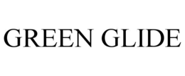 GREEN GLIDE trademark