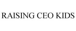 RAISING CEO KIDS trademark