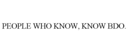 PEOPLE WHO KNOW, KNOW BDO. trademark