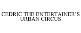 CEDRIC THE ENTERTAINER'S URBAN CIRCUS trademark