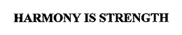 "HARMONY IS STRENGTH" trademark