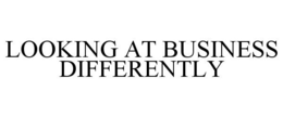 LOOKING AT BUSINESS DIFFERENTLY trademark