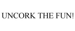 UNCORK THE FUN! trademark