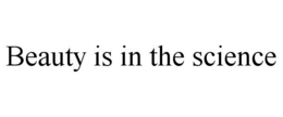 BEAUTY IS IN THE SCIENCE trademark