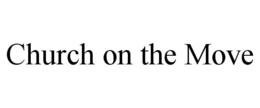 CHURCH ON THE MOVE trademark